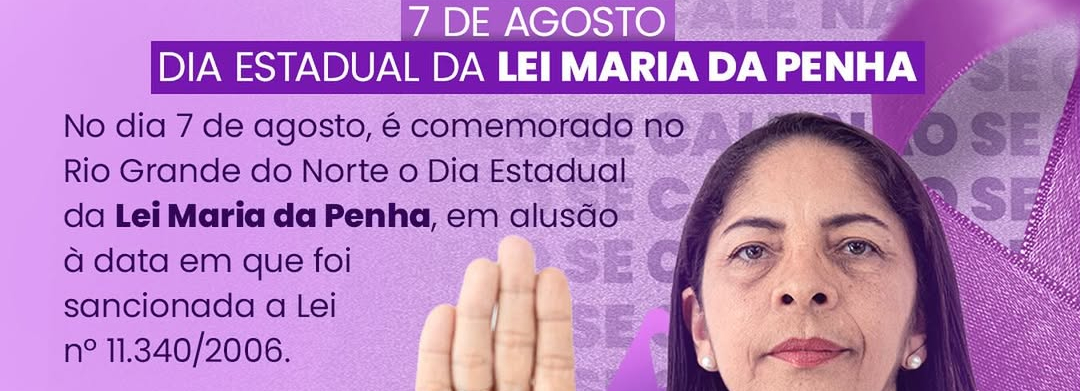 Neste 7 de agosto, lembramos o Dia Estadual da Lei Maria da Penha no Rio Grande do Norte!
